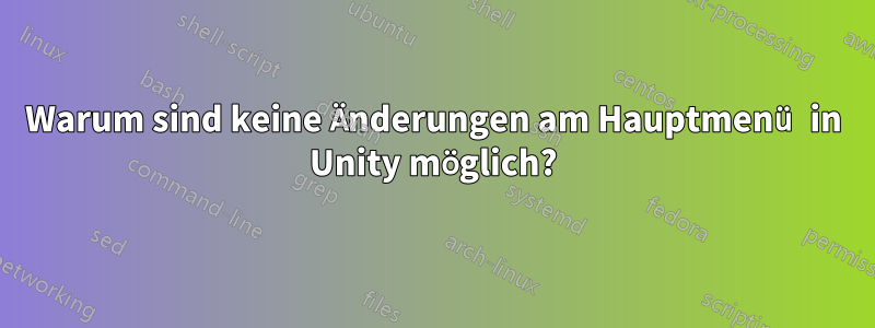 Warum sind keine Änderungen am Hauptmenü in Unity möglich?