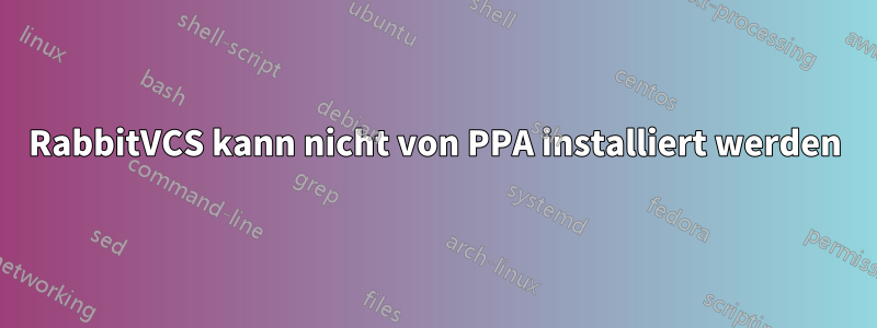 RabbitVCS kann nicht von PPA installiert werden