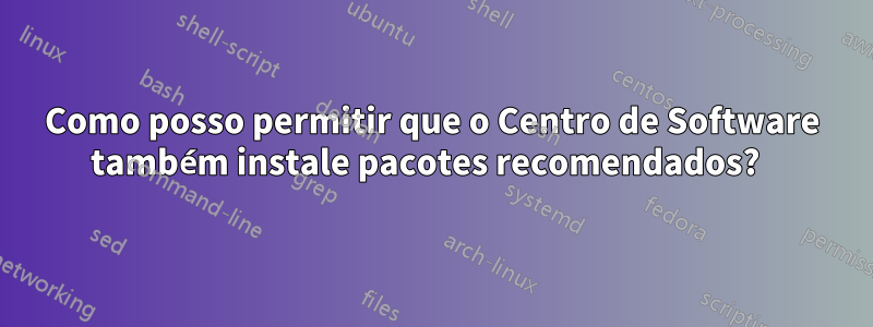 Como posso permitir que o Centro de Software também instale pacotes recomendados?  