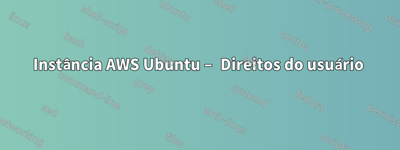 Instância AWS Ubuntu – Direitos do usuário