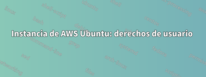 Instancia de AWS Ubuntu: derechos de usuario