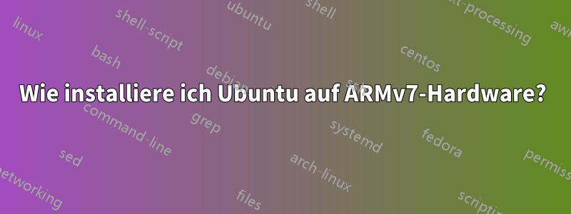 Wie installiere ich Ubuntu auf ARMv7-Hardware?