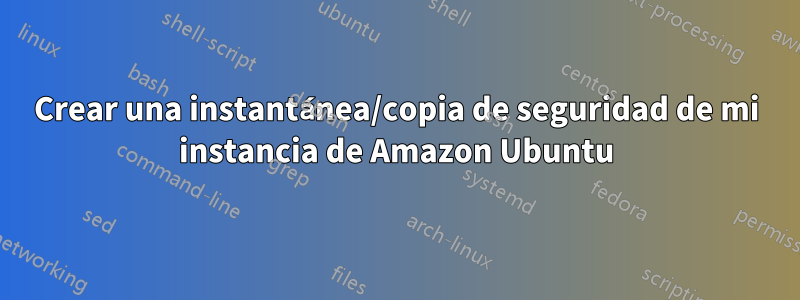 Crear una instantánea/copia de seguridad de mi instancia de Amazon Ubuntu