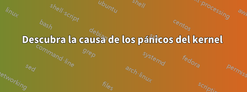 Descubra la causa de los pánicos del kernel