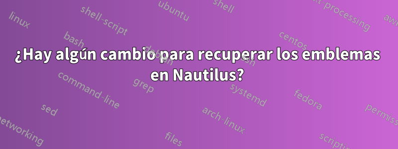 ¿Hay algún cambio para recuperar los emblemas en Nautilus?