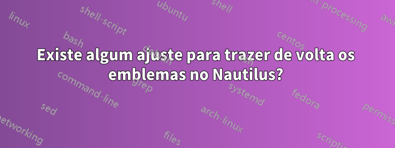 Existe algum ajuste para trazer de volta os emblemas no Nautilus?