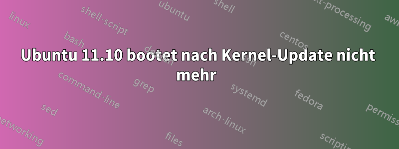 Ubuntu 11.10 bootet nach Kernel-Update nicht mehr 