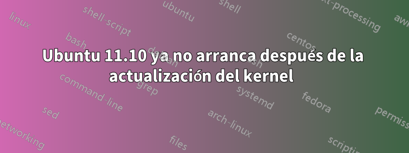 Ubuntu 11.10 ya no arranca después de la actualización del kernel 