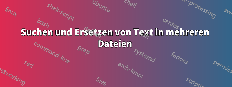 Suchen und Ersetzen von Text in mehreren Dateien