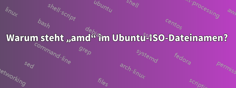 Warum steht „amd“ im Ubuntu-ISO-Dateinamen?