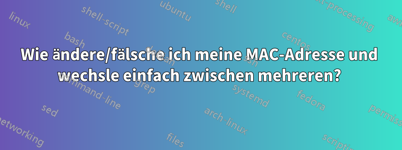 Wie ändere/fälsche ich meine MAC-Adresse und wechsle einfach zwischen mehreren?