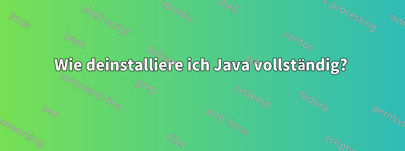 Wie deinstalliere ich Java vollständig?