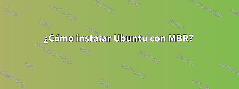 ¿Cómo instalar Ubuntu con MBR?