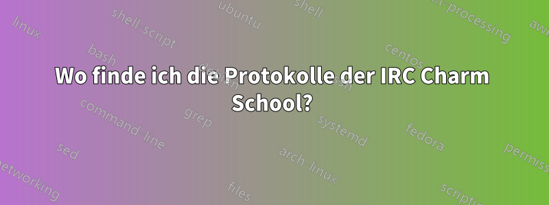 Wo finde ich die Protokolle der IRC Charm School?