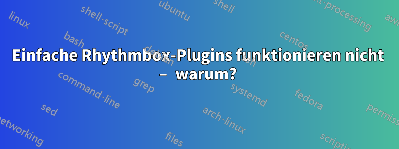 Einfache Rhythmbox-Plugins funktionieren nicht – warum?