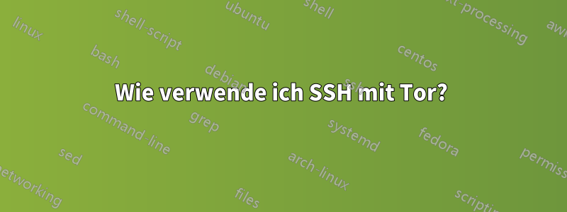 Wie verwende ich SSH mit Tor?