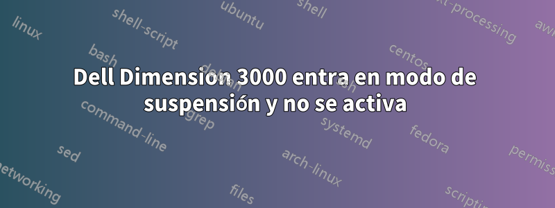 Dell Dimension 3000 entra en modo de suspensión y no se activa