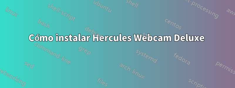 Cómo instalar Hercules Webcam Deluxe