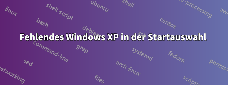 Fehlendes Windows XP in der Startauswahl