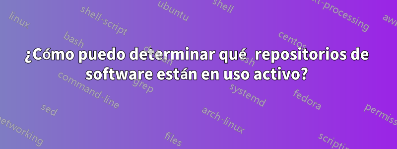 ¿Cómo puedo determinar qué repositorios de software están en uso activo?