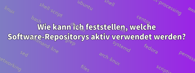 Wie kann ich feststellen, welche Software-Repositorys aktiv verwendet werden?