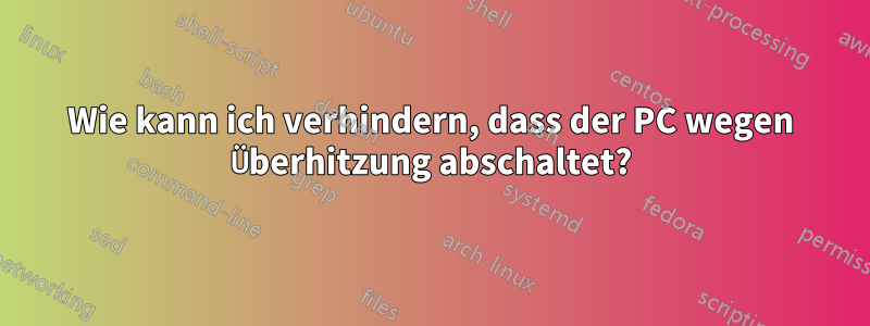 Wie kann ich verhindern, dass der PC wegen Überhitzung abschaltet?