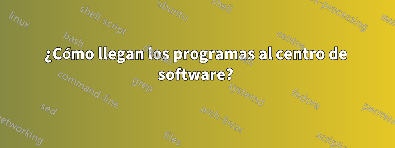 ¿Cómo llegan los programas al centro de software?