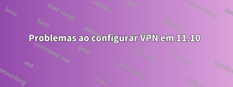 Problemas ao configurar VPN em 11.10 