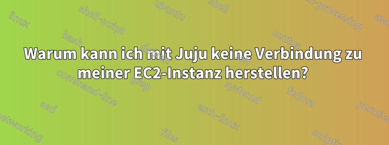 Warum kann ich mit Juju keine Verbindung zu meiner EC2-Instanz herstellen?