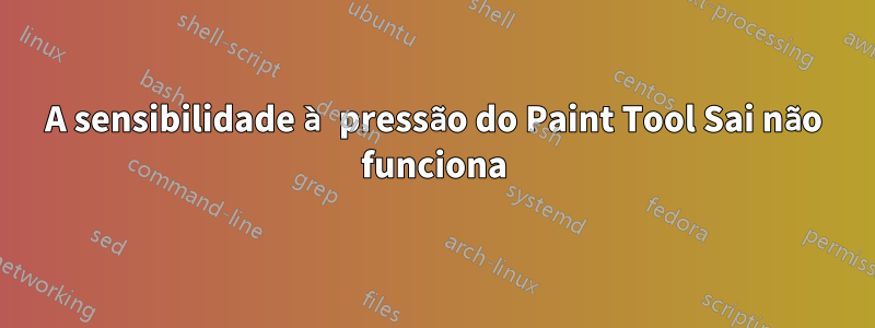 A sensibilidade à pressão do Paint Tool Sai não funciona