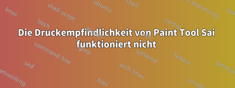 Die Druckempfindlichkeit von Paint Tool Sai funktioniert nicht