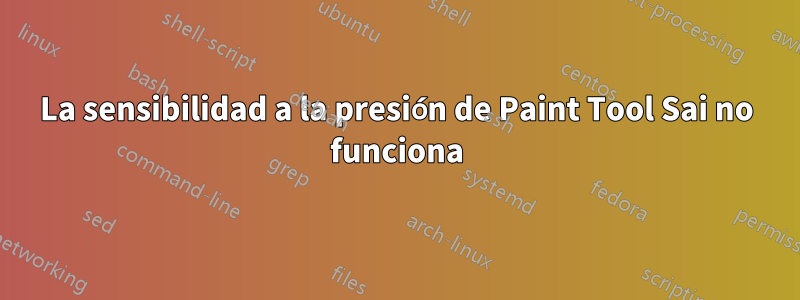 La sensibilidad a la presión de Paint Tool Sai no funciona