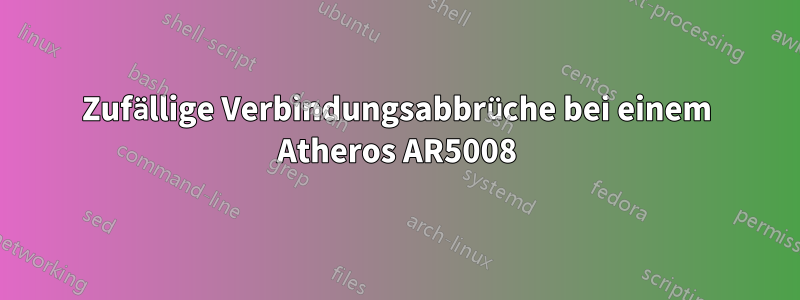 Zufällige Verbindungsabbrüche bei einem Atheros AR5008