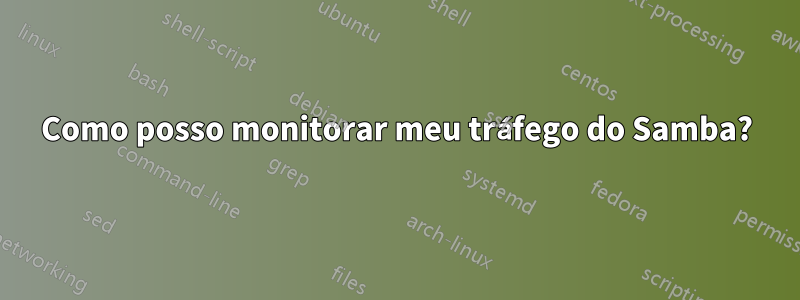 Como posso monitorar meu tráfego do Samba?