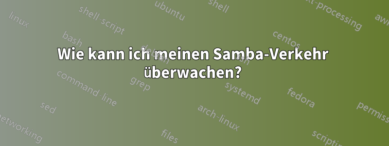 Wie kann ich meinen Samba-Verkehr überwachen?