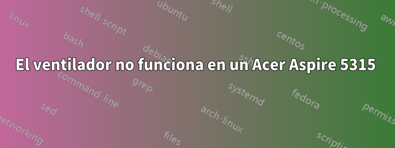 El ventilador no funciona en un Acer Aspire 5315