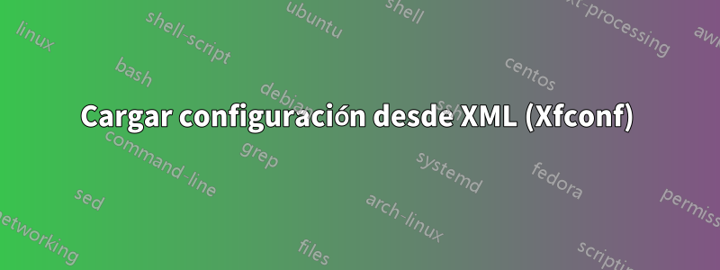 Cargar configuración desde XML (Xfconf)