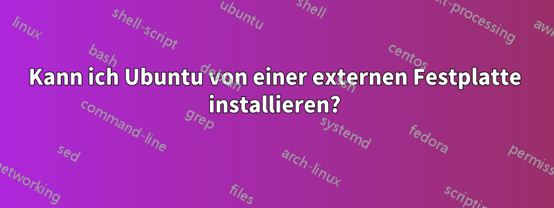 Kann ich Ubuntu von einer externen Festplatte installieren?