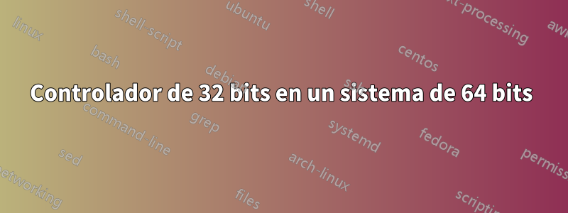 Controlador de 32 bits en un sistema de 64 bits