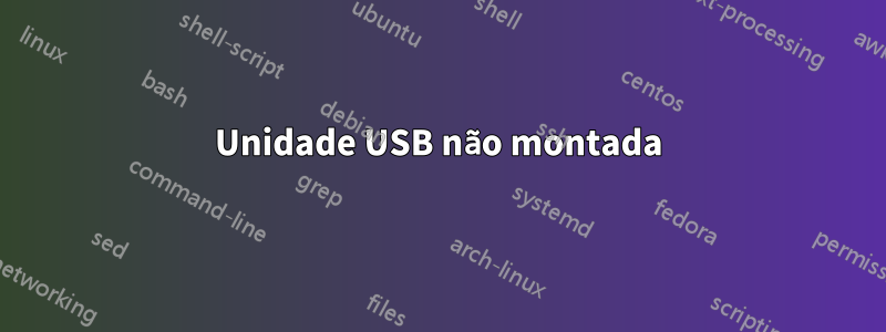 Unidade USB não montada