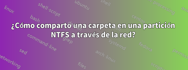 ¿Cómo comparto una carpeta en una partición NTFS a través de la red?