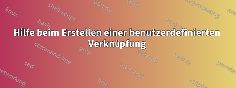 Hilfe beim Erstellen einer benutzerdefinierten Verknüpfung