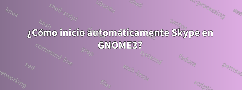 ¿Cómo inicio automáticamente Skype en GNOME3?