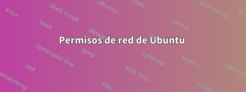 Permisos de red de Ubuntu