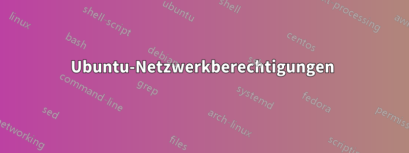 Ubuntu-Netzwerkberechtigungen