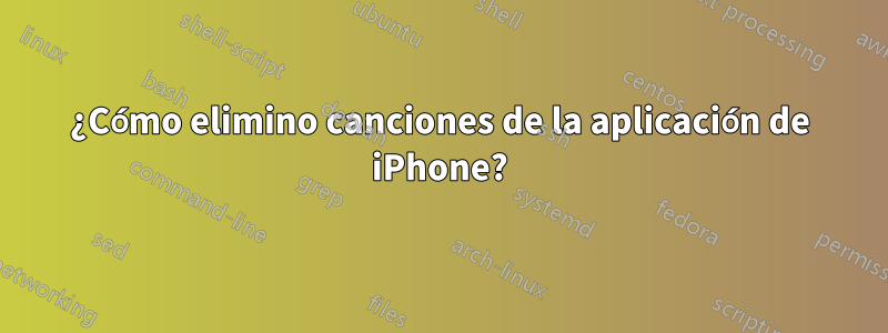 ¿Cómo elimino canciones de la aplicación de iPhone?