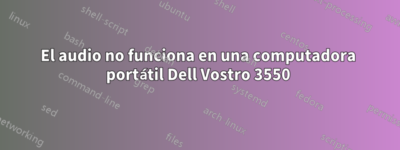 El audio no funciona en una computadora portátil Dell Vostro 3550