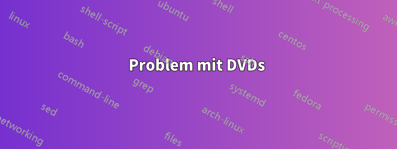 Problem mit DVDs