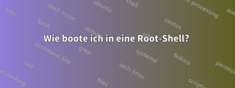 Wie boote ich in eine Root-Shell?