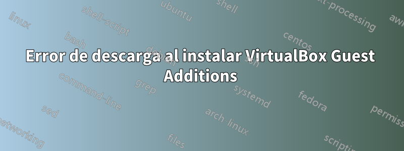 Error de descarga al instalar VirtualBox Guest Additions